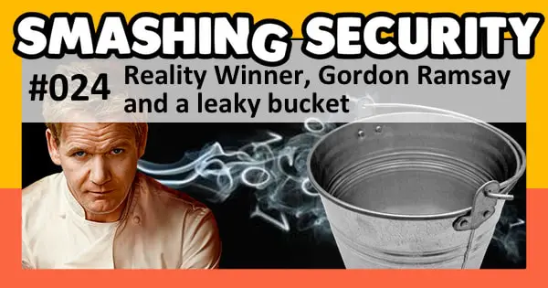 Smashing Security podcast #024: Reality Winner, Gordon Ramsay and a leaky bucket