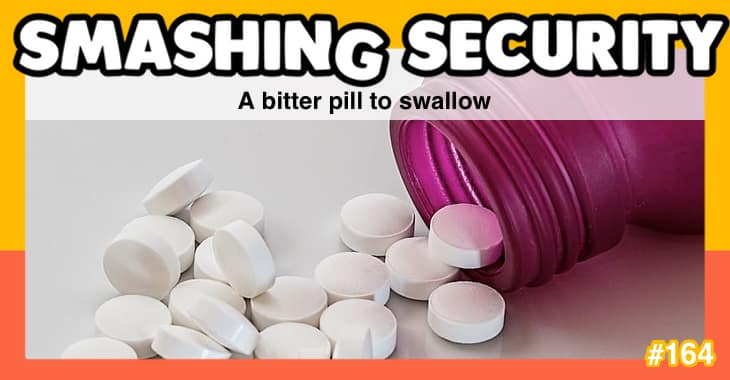Smashing Security #164: A bitter pill to swallow