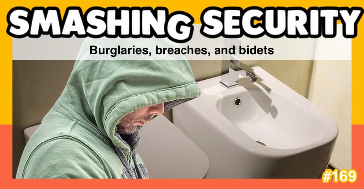 Smashing Security #169: Burglaries, breaches, and bidets