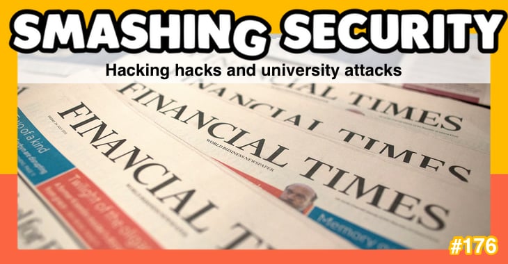 Smashing Security #176: Hacking hacks and university attacks